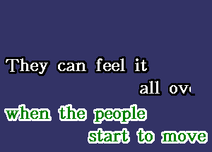 They can feel it

all ovI

H3319
WED