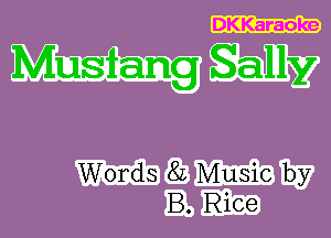 DKKaraoke

Words 8L Music by
B. Rice