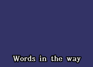 Words in the way