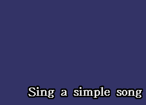 Sing a simple song