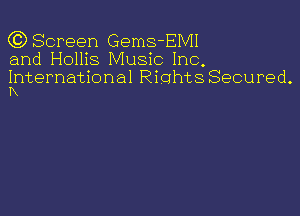 (QScreen Gems-EMI
and Hollis Music Inc.

International RiohtsSecured.
Ix