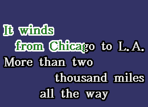 IBIH
Mo to L.A.

More than two
thousand miles
all the way