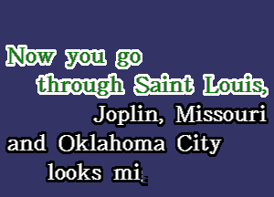 Hm

Joplin, Missouri
and Oklahoma City
looks mi.