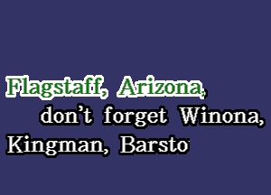 Flagstaff,

don,t forget Winona,
Kingman, Barsto