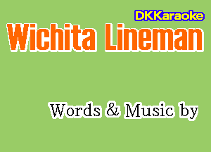 DKKaraole

Wimiita ILinmemmann

Words 82 Music by