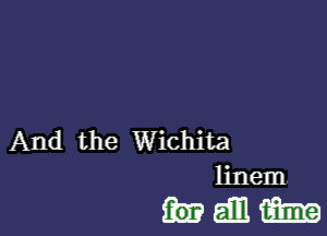 And the Wichita
linem

hdmiam