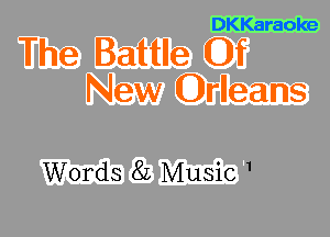 DKKaraoke

The Battle Of
New Orleans

Words 82 Music 1