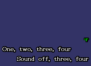 One, two, three, four

Sound off, three, four