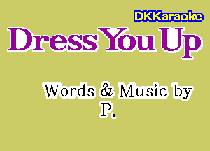 DKKaraoke

DreSSYDu Up

Words 8L Music by
P.