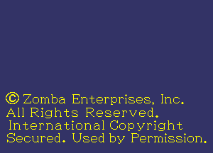 (?DZomba Enterprises, Inc.
All Rights Reserved.
International Copyright
Secured. Used by Permission.