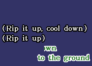 (Rip it up, cool down)

(Rip it up)

m
wimp-l