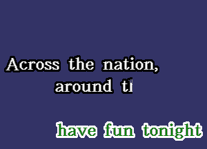 Across the nation,

around in

mammal.