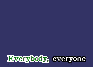 Everybody, leveryone