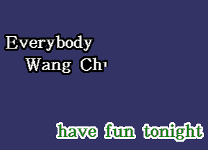 Everybody
Wang Ch1

mammal.