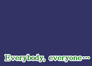 Everybody,