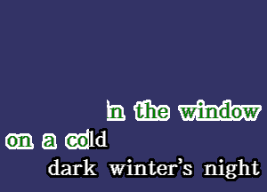 m m
a wild
dark Wintefs night