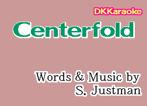 DKKaraoke

Centerfalld

Words 8L Music by
S. Justman