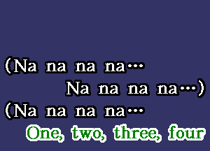 (Na na na na---
Na na na nam)
(Na na na na---

mmm