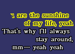 n-mm
wmmm

Thafs Why F11 always
stay around,
mlnm yeah yeah