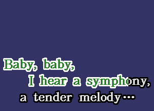 11 331m (.53 .jmy,

a tender melody