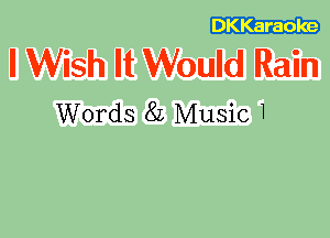 DKKaraoke

I Wish It Would Rain
Words 8L Music 1