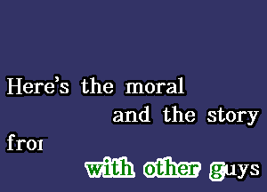 Here,s the moral

and the story

WMQIYS

f r01