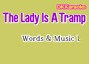 DKKaraole

The Lady Is ATramp

Words 82 Music L