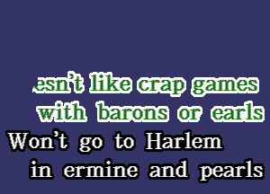 mm-

m m
Wonk go to Harlem

in ermine and pearls