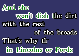 E529
the dirt

with the rest

of the broads
Thafs why th

Emlhhm?