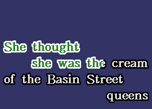 abstain

tibia fibre cream
of the Basin Street
queens