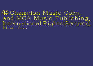 (3) Champion Music Corp,

and MCA Music Publishing,

International Rights Secured.
KIm-F 'Fmv