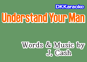 DKKaraoke

Words 82 Music by
J. Cash