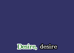 Desiune, desire