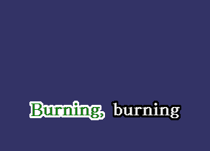 burning