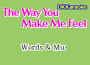 DKKaraole

The Way You
Make Me Feel

Words 82 MUE