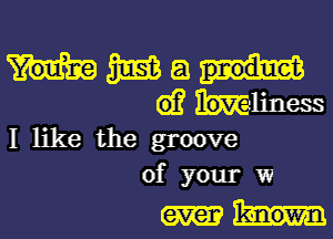 HMEJ
dimliness

I like the groove
of your 199

even known