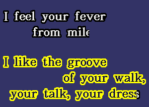 I feel your fever
from mile

31mm

wmm
mm