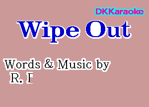 DKKaraoke

Wipe (Dunk

Words 8L Music by
R. T