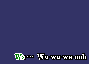 W4 Wa-wa-wa-ooh