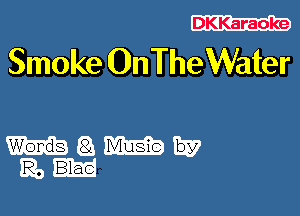 DKKaraoke

Smoke OnTheWater

mgmw
mom