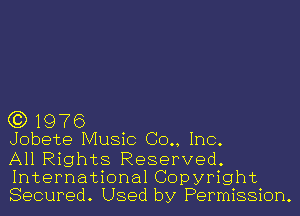 (3)1976

Jobete Music (30., Inc.

All Rights Reserved.
International Copyright
Secured. Used by Permission.