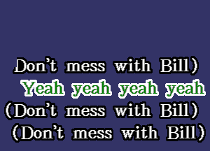 Donk mess with Bill)

mmmm

(DOHT mess With Bill)

(Doni mess with Bill)l