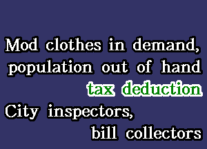 Mod clothes in demand,
population out of hand
i352
City inspectors,
bill collectors