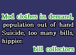 Mailman

population out of hand
Suicide, too many bills,
hippiet