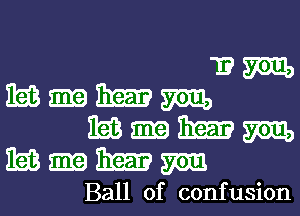 13m
MmmM
MmmM

MmmM

Ball of confusion