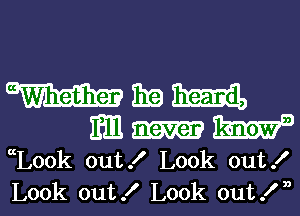 mmmm
m-IIW

Look out .I' Look out I

Look out .I' Look out I ,l