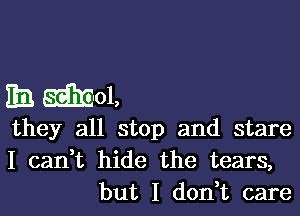 BIB E31901,
they all stop and stare

I can,t hide the tears,
but I don,t care