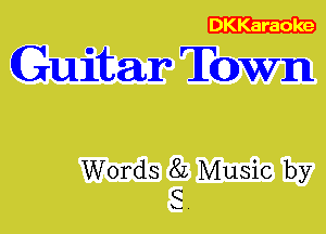 Guitar Town

Words 8L Music by
C

L .