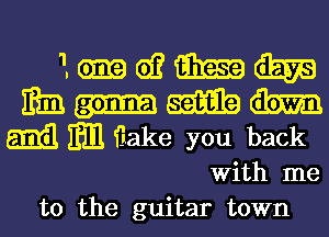 lmwmm
mnmm
m m flake you back

With me
to the guitar town