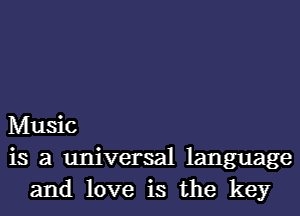 Music
is a universal language
and love is the key